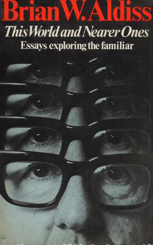 This world and nearer ones : essays exploring the familiar / Brian Aldiss cover
