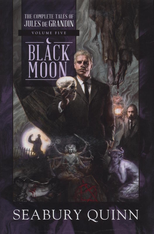 Black moon : the complete tales of Jules de Grandin, volume five / Seabury Quinn ; edited by George A. Vanderburgh cover