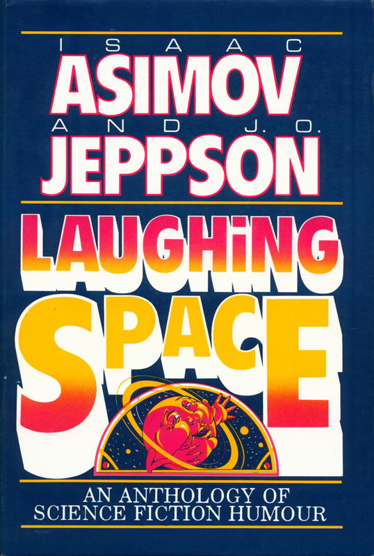 Laughing space : an anthology of science fiction humour / Isaac asimov adn J. O. Jeppson ; introduction by Isaac ASimov cover