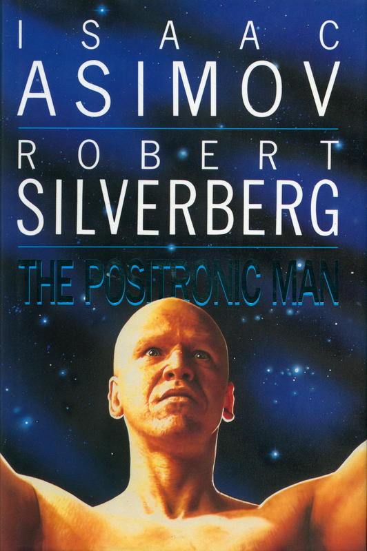 The positronic man / Isaac Asimov and Robert Silverberg cover