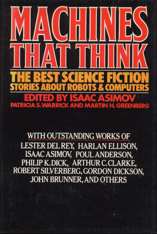 Machines that think : the best science fiction stories about robots and computers / edited by Isaac Asimov, Patricia S. Warrick, Martin H. Greenberg cover