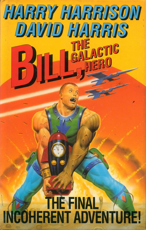 Bill, the Galactic hero : the final incoherent adventure : a Byron Preiss book / Harry Harrison ; David Harris cover