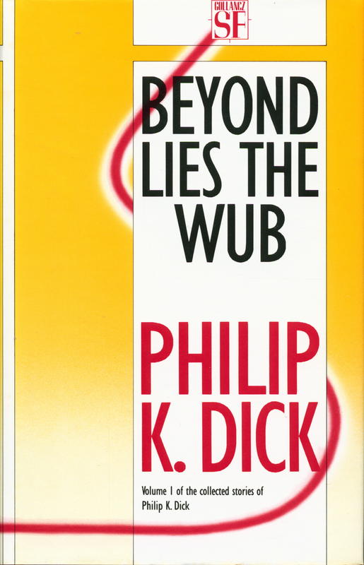 Beyond lies the wub : the collected stories of Philip K. Dick : volume one / preface by Philip K. Dick ; introduction by Roger Zelazny cover