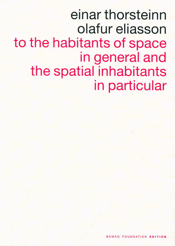 Einar Thorsteinn, Olafur Eliasson : to the habitants of space in general - and the spatial inhabitants in particular cover
