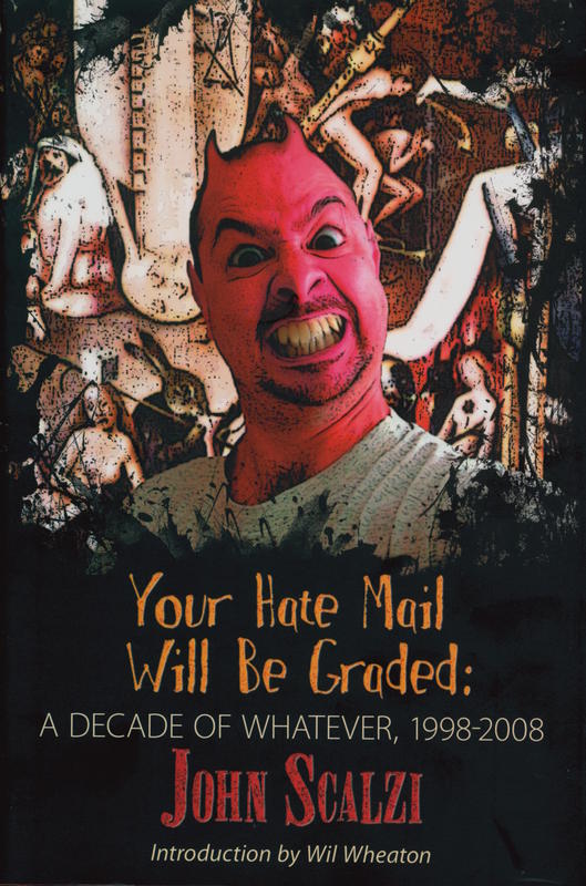 Your hate mail will be graded : a decade of whatever, 1998-2008 / John Scalzi ; introduction by Wil Wheaton cover
