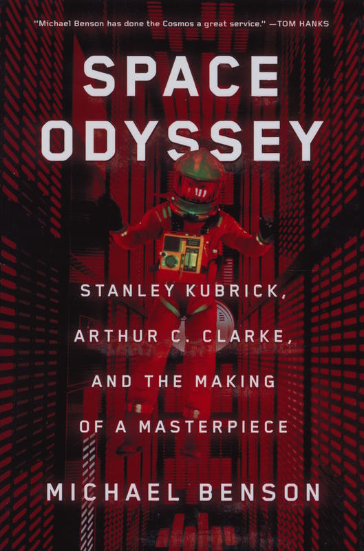 Space odyssey : Stanley Kubrick, Arthur C. Clarke, and the making of a masterpiece / Michael Benson cover