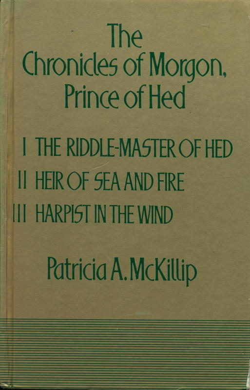 The chronicles of Morgon, Prince of Hed : I  the riddle-master of Hed : II heir of sea and fire : III harpist in the wind / fantasy by Patricia A. McKillip cover