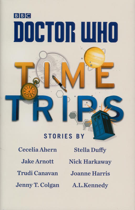 Doctor who : time trips / A. L. Kennedy, Jenny T. Colgan, Nick Harkaway [and 5 others] cover