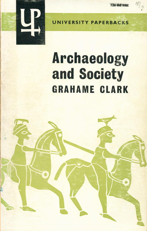 Archaeology and society : reconstructing the prehistoric past / by Grahame Clark cover