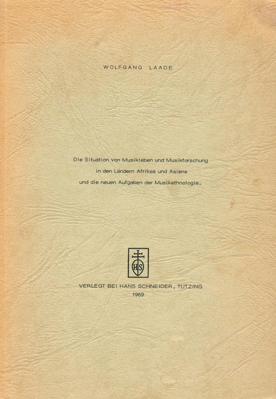 Die Situation von Musikleben und Musikforschung in den Ländern Afrikas und Asiens und die Aufgaben der Musikethnologie / Wolfgang Laade cover