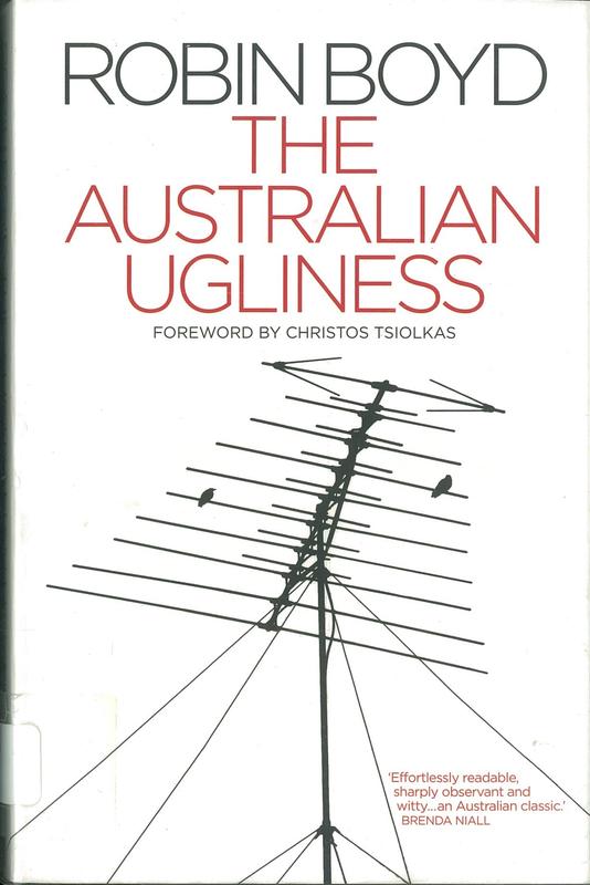 The Australian ugliness / Robin Boyd ; foreword by Christos Tsiolkas ; afterword by John Denton, Philip Goad & Geoffrey London ; drawings by Robin Boyd cover