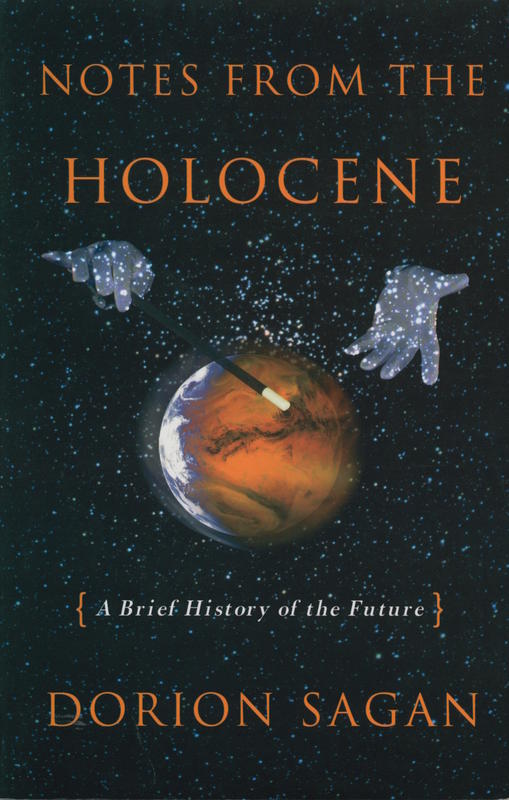 Notes from the Holocene : a brief history of the future / Dorion Sagan cover