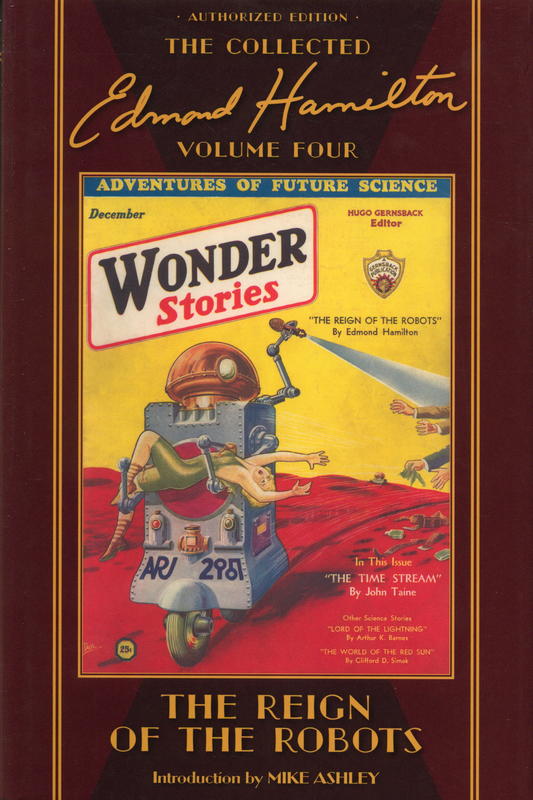 The reign of the robots : the collected Edmond Hamilton, volume four / introduction by Mike Ashley ; edited by Stephen Haffner cover
