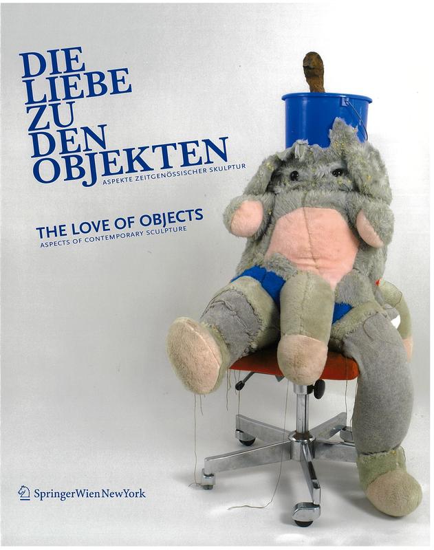 Die liebe zu den objekten : aspekte zeitgenossischer skulptur = the love of objects : aspects of contemporary sculpture cover
