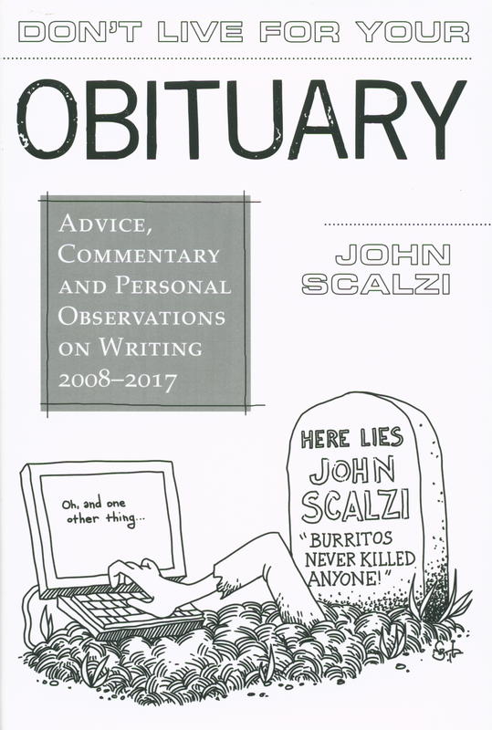 Don't live for your obituary : advice, commentary and personal observations on writing 2008–2017 / John Scalzi cover