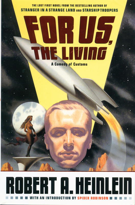 For us, the living : a comedy of customs / by Robert A. Heinlein ; with an introduction by Spider Robinson ; and an afterword by Robert James, PH.D. cover