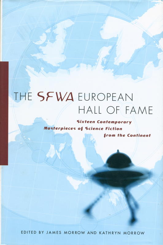 The SFWA European Hall of Fame : sixteen contemporary masterpieces of science fiction from the continent / edited by James Morrow and Kathryn Morrow cover