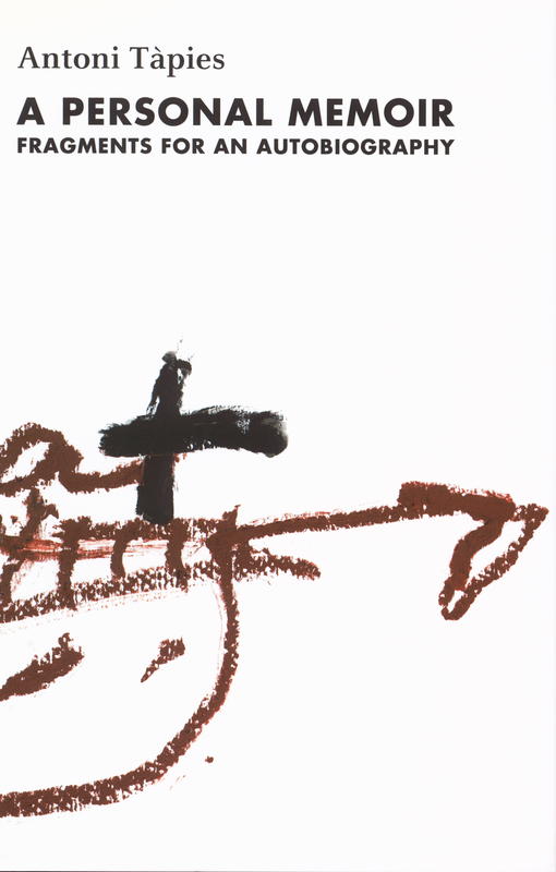 A personal memoir : fragments for an autobiography : Antoni Tapies, complete writings. Volume I cover