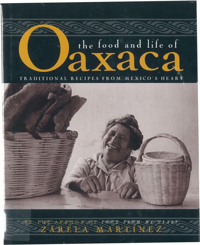 The food and life of Oaxaca : traditional recipes from Mexico's heart / Zarela Martinez ; edited by Anne Mendelson ; photographs by Laurie Smith cover