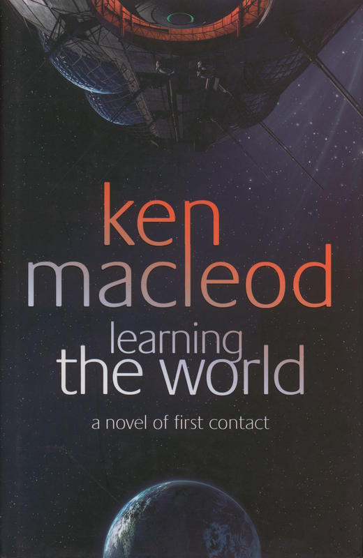 Learning the world : a novel of first contact / Ken  Macleod cover