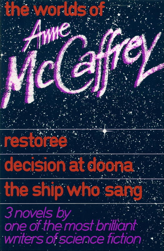 The worlds of Anne McCaffrey : restoree : decision at Doona : the ship who sang cover