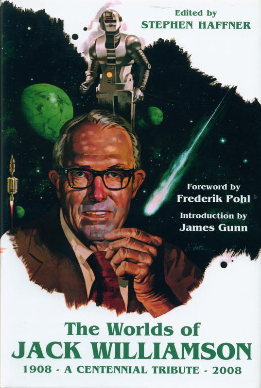The worlds of Jack Williamson : a centennial tribute : 1908-2008 / foreword, Frederik Pohl ; introduction, James Gunn ; editor, Stephen Haffner cover