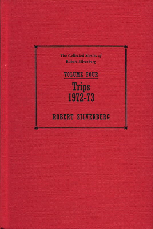 Trips : 1972-73 : the collected stories of Robert Silverberg : volume four cover