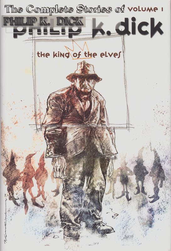 The collected stories of Philip K. Dick, volume I : the king of the elves (1947-1952) cover
