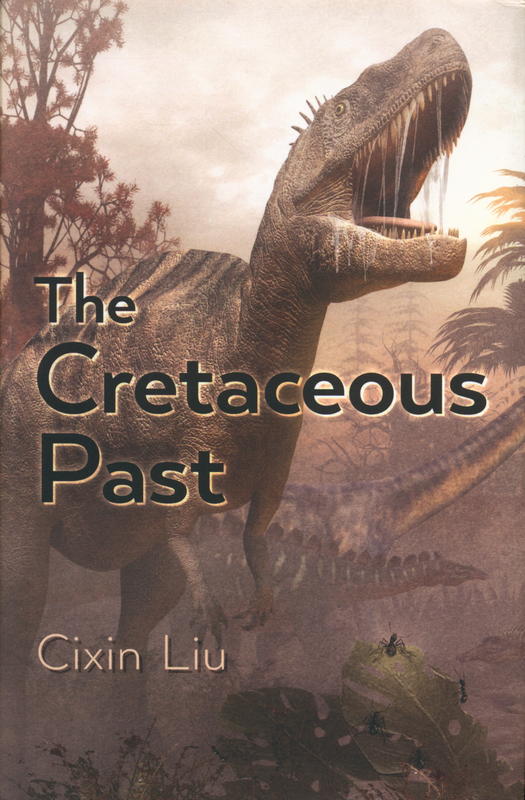 The Cretaceous past / Cixin Liu ; translation by Elizabeth Hanlon cover