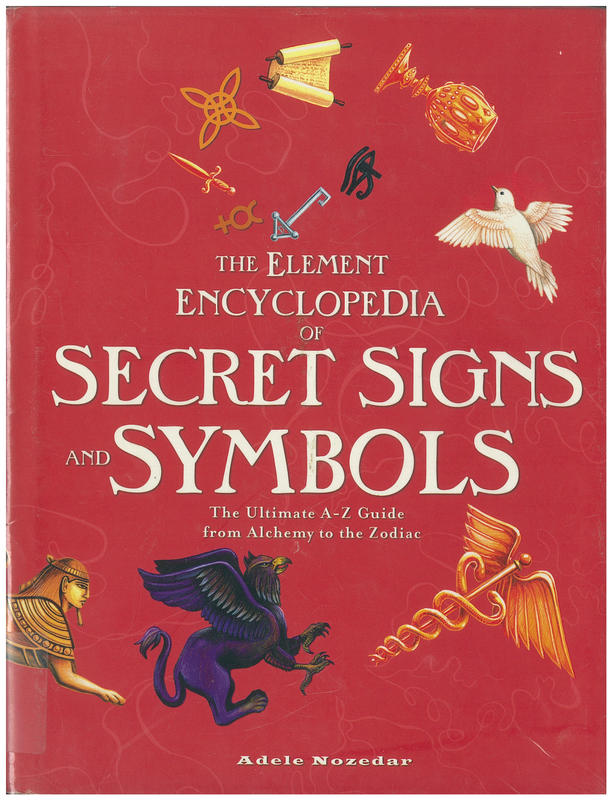 The element encyclopedia of secret signs and symbols : the ultimate A-Z guide from alchemy to the zodiac / Adele Nozedar cover