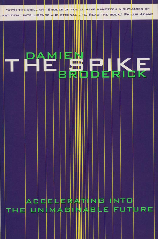 The spike : accelerating into the unimaginable future / Damien Broderick cover