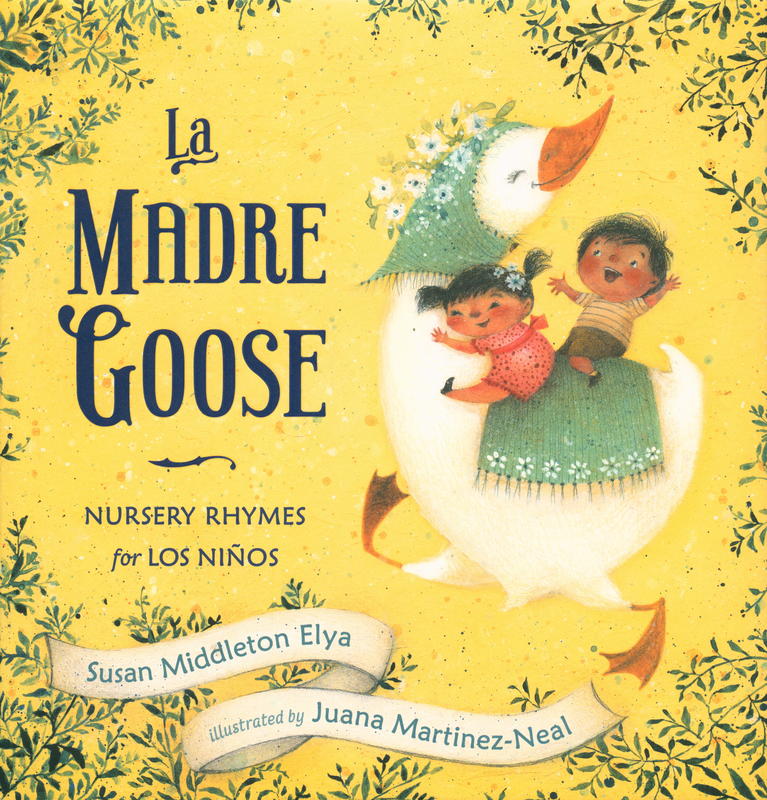La Madre Goose : nursery rhymes for niños / Susan Middleton Elya ;ilustrated by Juana Martinez-Neal cover