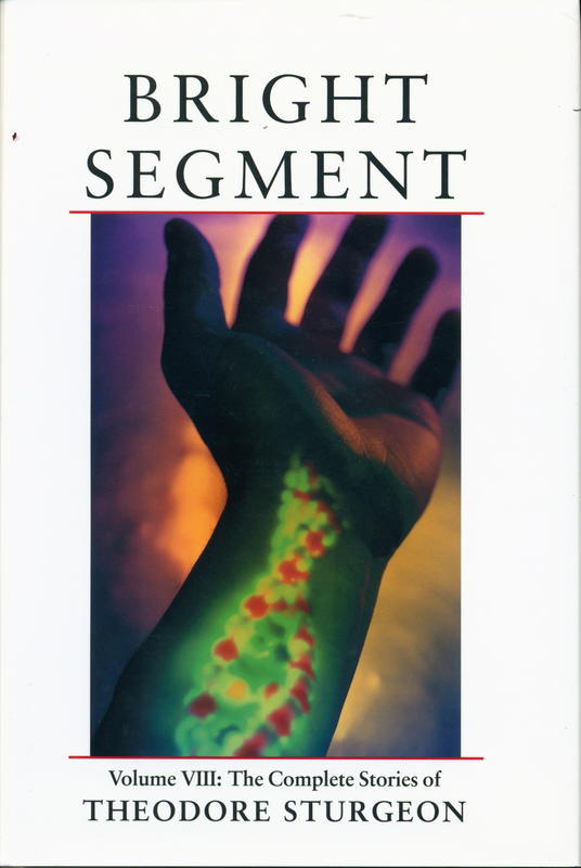 Bright segment volume V111: the complete stories of Theodore Sturgeon / edited by Paul Williams ; foreward by William Tenn cover
