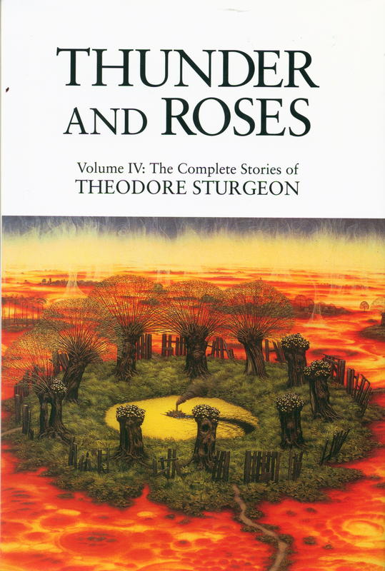 Thunder and roses : volume IV : the complete stories of Theodore Sturgeon / edited by Paul Williams ; foreword by James Gunn cover