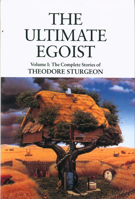 The ultimate egoist :  volume I : the complete stories of Theodore Sturgeon / edited by Paul Williams ; forewords by Ray Bradbury ; Arthur C. Clarke, Gene Wolfe cover