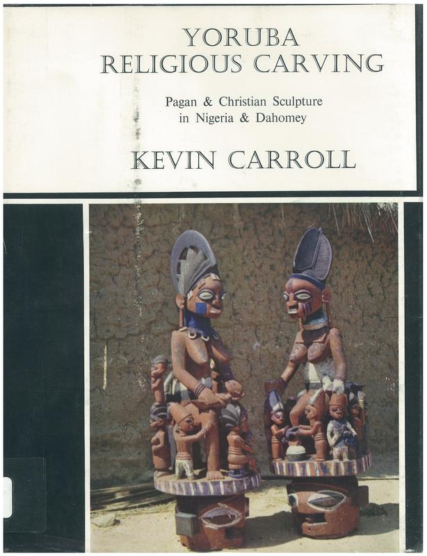 Yoruba religious carving : pagan and Christian sculpture in Nigeria and Dahomey / Kevin Carroll cover