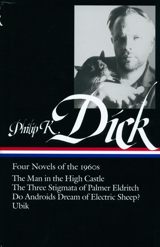Philip K. Dick : four novels of the 1960s : The man in the high castle : The three stigmata of Palmer Eldritch : Do androids dream of electric sheep? : Ubik / Philip K. Dick cover