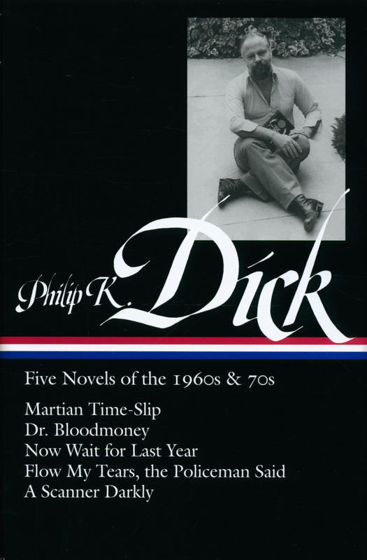 Philip K. Dick : Five novels of the 1960s & 70s : Martian time-slip : Dr. Bloodmoney : Now wait for last year : Flow my tears, the policeman sad : A scanner darkly / Philip K. Dick cover
