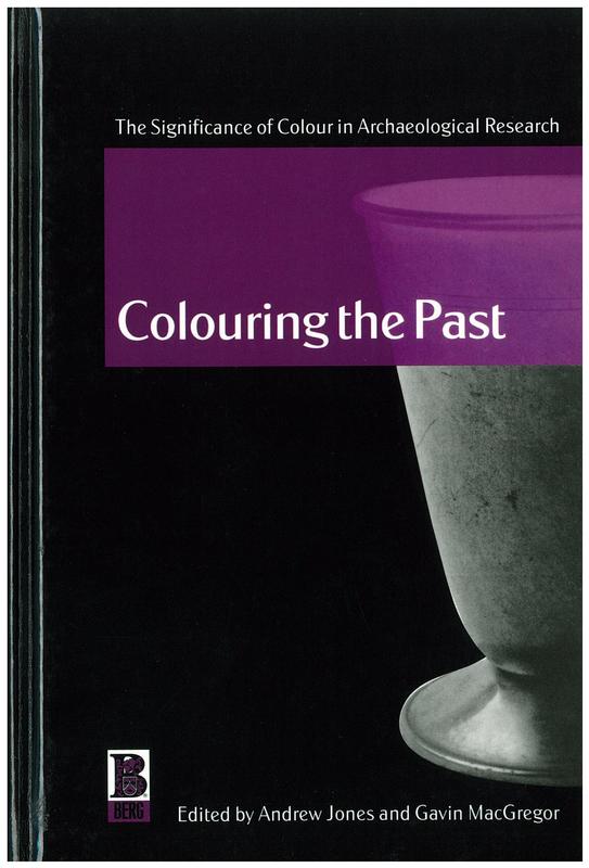 Colouring the past : the significance of colour in archaeological research / Edited by Andrew Jones and Gavin MacGregor cover