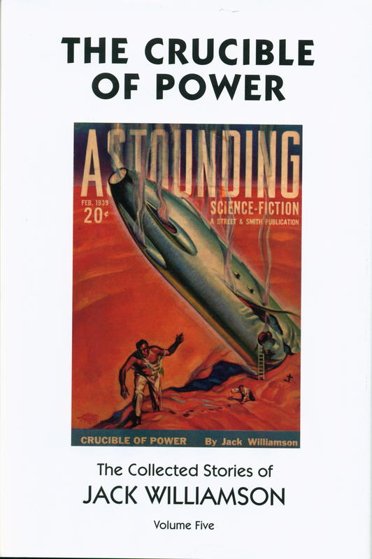 The crucible of power : the collected stories of Jack Williamson : volume five / foreword by Frank M. Robinson cover