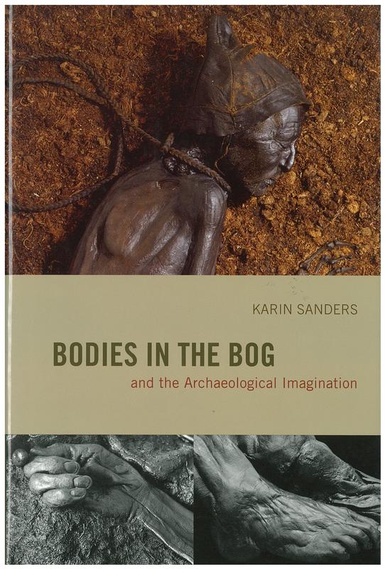 Bodies in the bog and the archaeological imagination / Karin Sanders cover