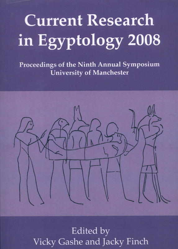 Current research in Egyptology 2008 : proceedings of the Ninth Annual Symposium which took place at The KNH Centre for Biomedical Egyptology, University of Manchester, January 2008 cover