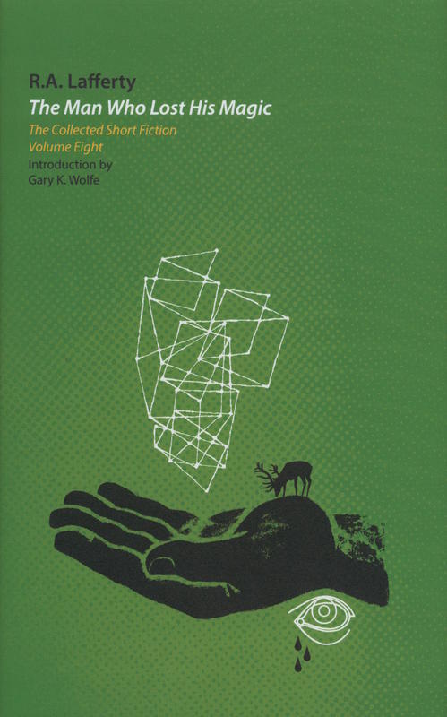 The man who lost his magic : the collected short fiction volume 8 / R. A. Lafferty ; introduction by Gary K. Wolfe ; edited by John Pelan cover