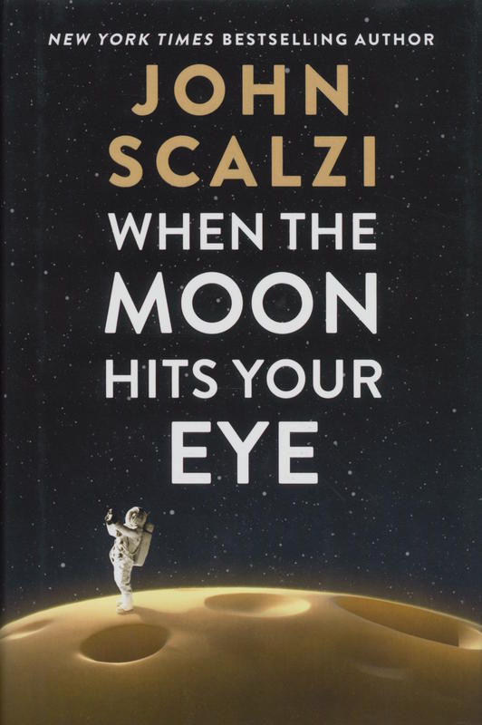 When the moon hits your eye / John Scalzi cover