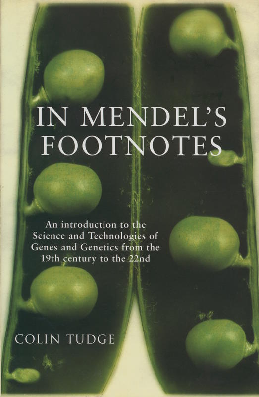 In Mendel's footnotes : an introduction to the science and technologies of genes and genetics from the nineteenth century to the twenty-second / Colin Tudge cover