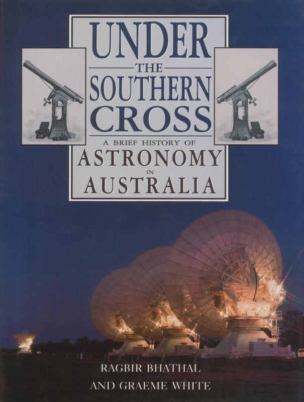 Under the Southern Cross : a brief history of astronomy in Australia / Ragbir Bhathal and Graeme White cover