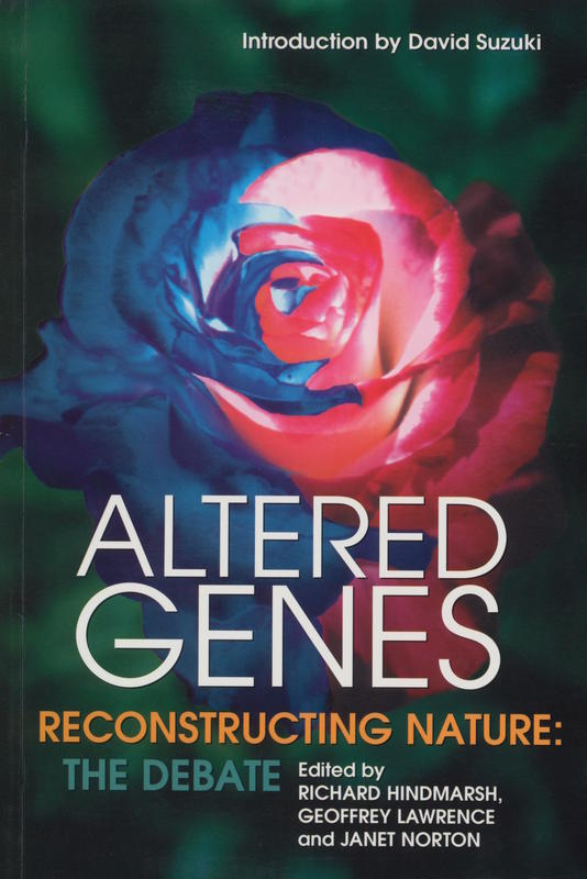 Altered genes : reconstructing nature : the debate / Richard Hindmarsh, Geoffrey Lawrence, Janet Norton cover