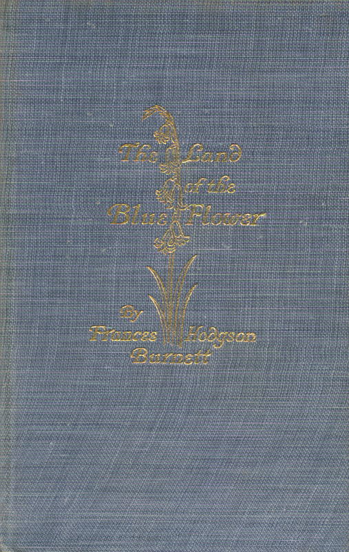 The land of this blue flower / by Frances Hodgson Burnett cover