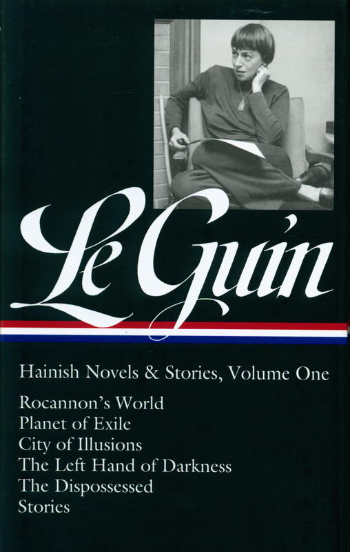 Hainish novels & stories : volume one : Rocannon's World : planet of exile : city of illusions : the left hand of darkness : the disposessed : stories / Ursula K. Le Guin ; Brian Attebery, editor cover