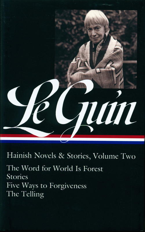 Hainish novels & stories, volume two : the word for world is forest : stories : five ways to forgiveness : the telling / Ursula K. Le Guin ; Brian Attebery, editor cover